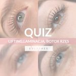 QUIZ  •  lifting, laminacja, botox rzęs